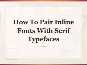 Pairing Inline Fonts with Serif Typefaces