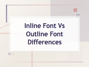 Inline Font vs Outline Font Differences