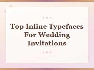 Best Inline Typefaces for Wedding Invitations - Font Reviews and Recommendations
