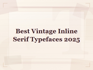 Best Vintage Inline Serif Typefaces of 2025